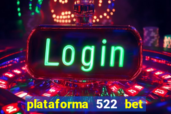 plataforma 522 bet 茅 confi谩vel